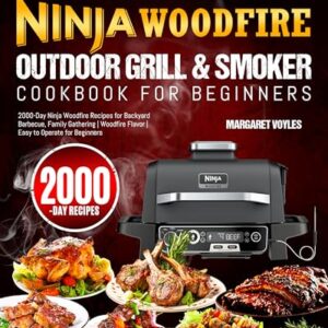 The Ultimate Ninja Woodfire Outdoor Grill & Smoker Cookbook for Beginners: 2000-Day Ninja Woodfire Recipes for Backyard Barbecue, Family Gathering | Woodfire Flavor | Easy to Operate for Beginners