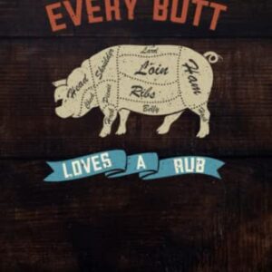Every Butt Loves A Rub BBQ & Meat Smoking Log Book: BBQ Journal and Smoker Log book, A BBQ Cooking Diary and Cook Book For Smoking Meats